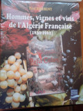 ATLAS DESPRE VINURI franceza - Hommes, vignes et vins de l&#039;Algerie Francaise