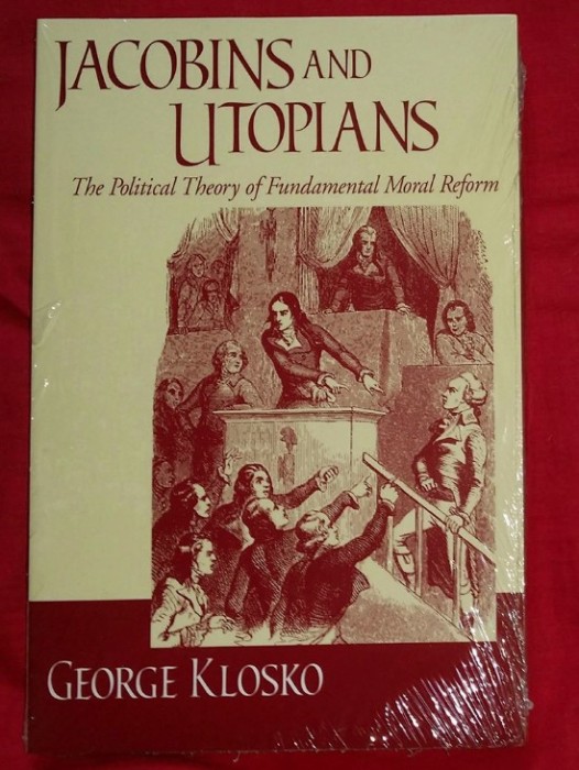 Jacobins and utopians: the political theory of moral reform/​ G. Klosko