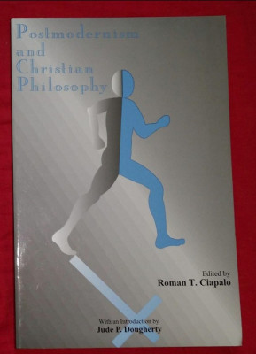 Postmodernism and Christian philosophy /​ edited by Roman T. Ciapalo foto