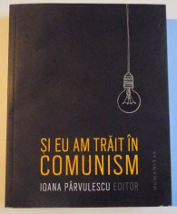 SI EU AM TRAIT IN COMUNISM de IOANA PARVULESCU, 2015 foto