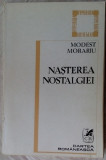 MODEST MORARIU - NASTEREA NOSTALGIEI (VERSURI 1968-1984/postfata MIRCEA SCARLAT), Alta editura