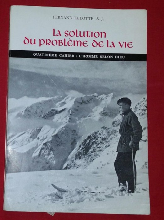 La solution du probleme de la vie : synth&egrave;se du catholicisme... / F. Lelotte