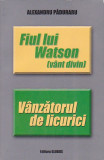 ALEXANDRU PADURARU - FIUL LUI WATSON. VANZATORUL DE LICURICI