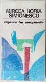 Cumpara ieftin MIRCEA HORIA SIMIONESCU - RAPIREA LUI GANYMEDE (1975) [dedicatie / autograf]