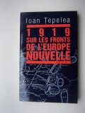 1919 sur les fronts de l&#039;Europe Nouvelle - Ioan Tepelea ( cu autograf)