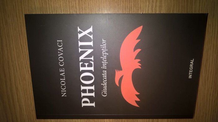 Nicolae Covaci - Phoenix - Giudecata inteleptilor (Editura Integral, 2014)