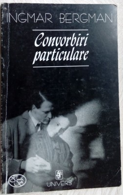 INGMAR BERGMAN - CONVORBIRI PARTICULARE (1996) [EDITURA UNIVERS, 2000] foto
