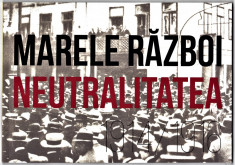 Marele Razboi 1914-1916 NEUTRALITATEA carte 2016 (2) foto