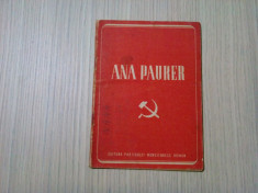 ANA PAUKER - Editura Partidului Muncitoresc Roman, 1951, 46 p. foto