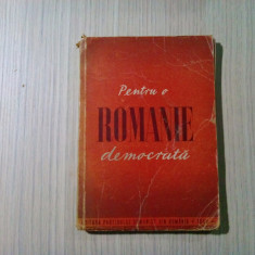 PENTRU O ROMANIE DEMOCRATA Culegere de Discursuri si Articole - P.C.R., 1945