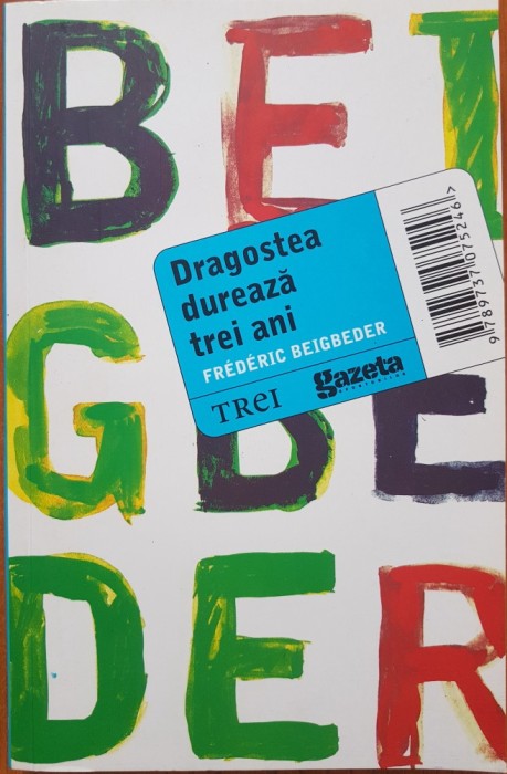 DRAGOSTEA DUREAZA TREI ANI - Frederic Beigbeder