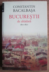 Constantin Bacalbasa - Bucurestii de altadata 1871-1877 foto