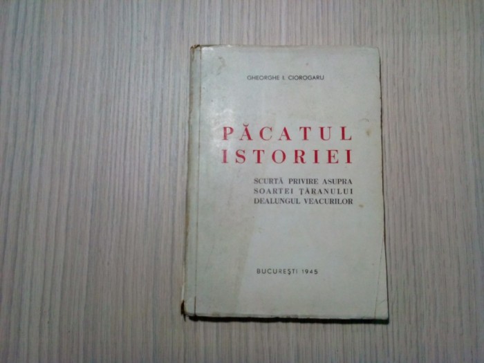 PACATUL ISTORIEI - Scurta privire a SOARTEI TARANULUI - Gh. I. Ciorogaru - 1945