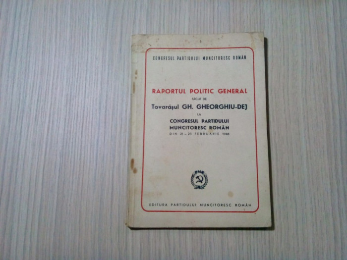 GH. GHEORGHIU-DEJ - Raportul Politic General la Congresul P.M. R. - 1948, 45 p.