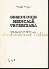 Semiologie Medicala Veterinara. Semiologie Speciala - Vasile Vulpe foto