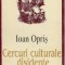 IOAN OPRIS - CERCURI CULTURALE DISIDENTE ( cu autograf )