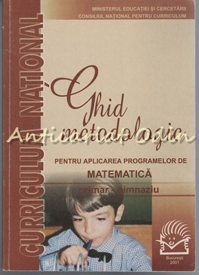 Ghid Metodologic Pentru Aplicarea Programelor De Matematica - Mihaela Singer foto mare Ghid Metodologic Pentru Aplicarea Programelor De Matematica - Mihaela Singer foto mare