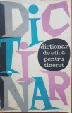 DICTIONAR DE ETICA PENTRU TINERET