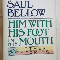 SAUL BELLOW - HIM WITH HIS FOOT IN HIS MOUTH AND OTHER STORIES (Harper&Row 1984)