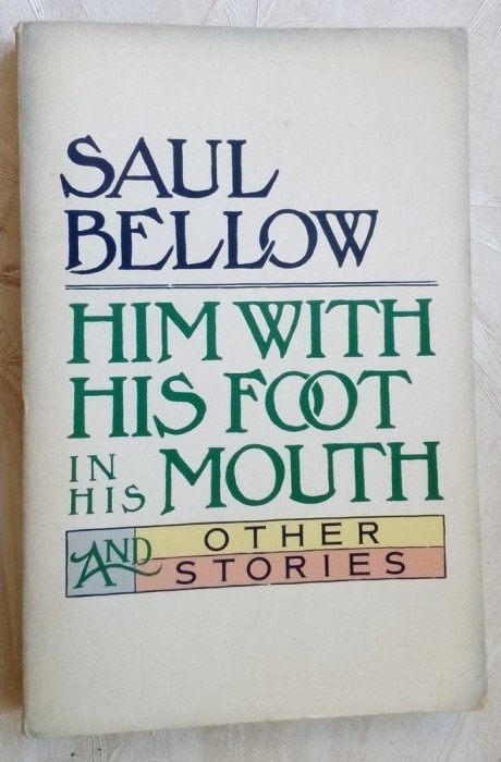 SAUL BELLOW - HIM WITH HIS FOOT IN HIS MOUTH AND OTHER STORIES (Harper&amp;Row 1984)
