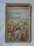 (C378) GERMAN ARCINIEGAS - CAVALERUL DIN ELDORADO