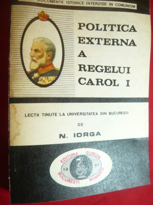 N.Iorga - Politica Externa a Regelui Carol I -Ed.1991 , 326 pag