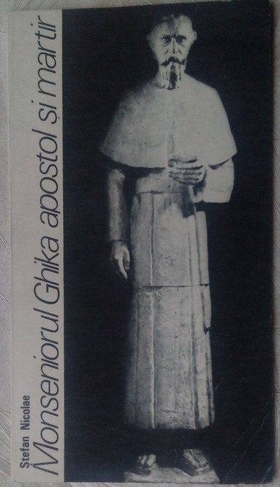 STEFAN NICOLAE:MONSENIORUL VLADIMIR GHIKA APOSTOL SI MARTIR,1991/postf.ION PAPUC
