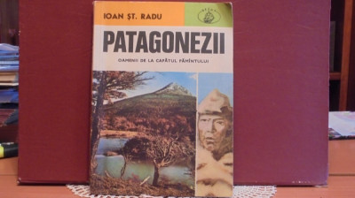 IOAN ST. RADU- PATAGONEZII, OMENII DE LA CAPATUL PAMANTULUI-180 PAG. foto