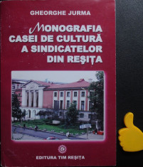 Monografia casei de cultura a sindicatelor din Resita Gheorghe Jurma foto