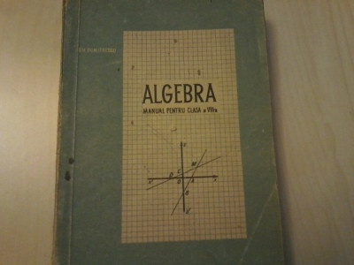 Carte veche Matematica,Algebra,manual pentru clasa a VIII a-Gh.Dumitrescu,T.GRAT foto