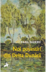 Noi povestiri din Delta Dunarii - Paul Sarbu foto