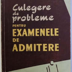 CULEGERE DE PROBLEME PENTRU EXAMENELE DE ADMITERE ,1958,Carte veche de colectie