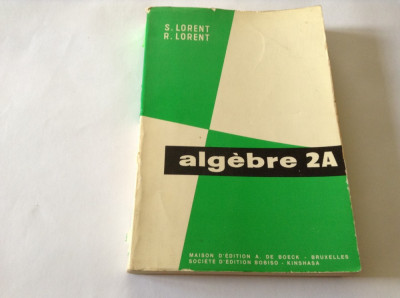 S. Lorent, R. Lorent - ALGEBRE 2A - 1963 - MANUAL ALGEBRA-RF13/1 foto