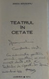 CARTE CU DEDICATIE SI AUTOGRAFUL AUTORULUI - AMZA SACEANU ,,Teatrul in Cetate&#039;&#039;, Cartea Romaneasca Educational