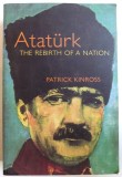 Ataturk: The Rebirth of a Nation / Patrick Balfour Kinross