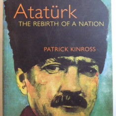 Ataturk: The Rebirth of a Nation / Patrick Balfour Kinross
