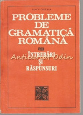 Probleme De Gramatica Romana. Intrebari Si Raspunsuri - Iancu Coleasa foto