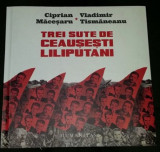 Ciprian Macesaru / V. Tismaneanu TREI SUTE DE CEAUSESTI LILIPUTANI