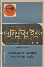 Osciloscopul In Laboratorul Electronistului Amator - Mihai Corutiu foto