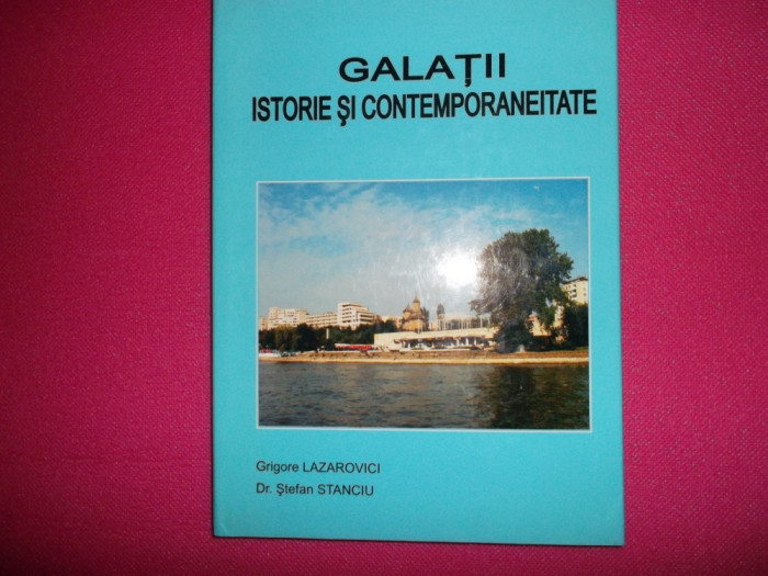 Galati/ Istorie si contemporaneitate/Grigore Lazarovici /2002
