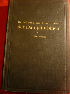 C.Zietemann - Proiectarea si Constructia Turbinelor cu Abur -1930-lb.germana foto
