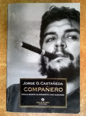 Jorge G. Castaneda - Companero Vita e morte di Ernesto Che Guevara foto