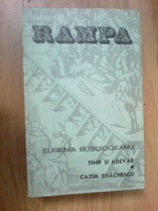 e4 Eugenia Busuioceanu -Timp Si Adevar / Cazul Enachescu - -rampa