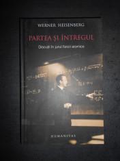 WERNER HEISENBERG - PARTEA SI INTREGUL foto