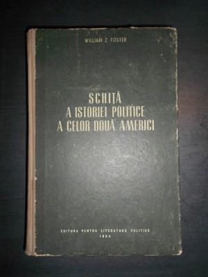 WILLIAM Z. FOSTER - SCHITA A ISTORIEI POLITICE A CELOR DOUA AMERICI (1954) foto