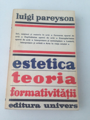 Estetica, teoria formativitatii/Luigi Pareyson/limba romana/1977 foto