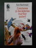 TOM RACHMAN - CRESTEREA SI DECADEREA MARILOR PUTERI, 2017, Humanitas