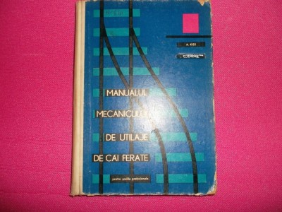 Manualul mecanicului de utilaje de cai ferate /A. Kiss foto
