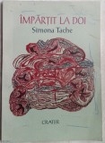 Cumpara ieftin SIMONA TACHE:IMPARTIT LA DOI/VERSURI/DEBUT&#039;99/DESENE VALERIU PANTILIMON/AUTOGRAF