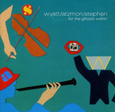 WYATT/ATZMON/STEPHEN (SOFT MACHINE) - ... FOR THE GHOSTS WITHIN&amp;#039; , 2010 foto